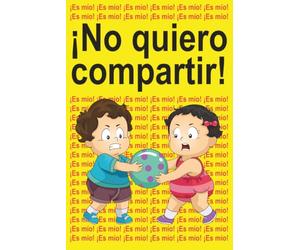 ¡No quiero compartir!: ¡Es mío! ¡Es mío! ¡Es mío!