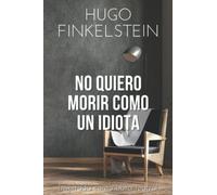 No quiero morir como un idiota