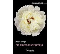 No quiero morir pronto (Colección Valparaíso de Poesía)