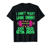 No quiero parecer flaco patear tu culo de gimnasio Funny Camiseta