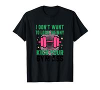 No quiero parecer flaco patear tu culo de gimnasio Funny Camiseta