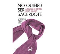 No Quiero Ser Sacerdote: Mujeres al borde de la Iglesia