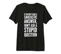 No Quiero una Respuesta sarcástica, no Hagas una Pregunta estúpida Camiseta Premium