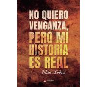 No quiero venganza pero mi historia es real