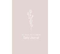 No Rain No Flowers Daily Journal: A simple daily journal for anything and everything!