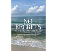 No Regrets: The Freedom Beyond What Can’t Be Changed: 7 (The Long Road Series: Memoirs of Life, Love, Loss, and Lessons Learned)