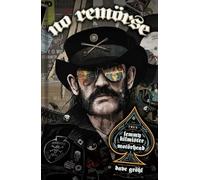 NO REMORSE: The Illustrated True Stories of Lemmy Kilmister and Motörhead
