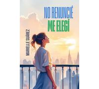 No Renuncié, Me elegí: Cómo salir de un ambiente laboral tóxico