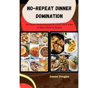 NO-REPEAT DINNER DOMINATION: 31+ Flavor-Packed Recipes So Good You’ll Want to Make Them on Repeat