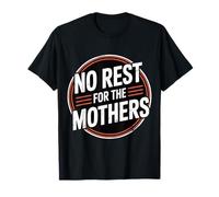 No Rest For The Mothers Tired Motherhood Parenting - Camiseta