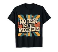 No Rest For The Mothers Tired Motherhood Parenting |- Camiseta