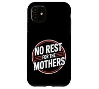 No Rest For The Mothers Tired Motherhood Parenting - Carcasa para iPhone 11