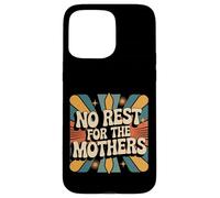 No Rest For The Mothers Tired Motherhood Parenting |- Carcasa para iPhone 15 Pro MAX