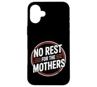 No Rest For The Mothers Tired Motherhood Parenting - Carcasa para iPhone 16 Plus