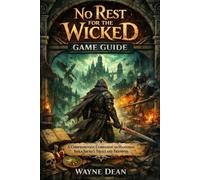 No rest for the Wicked Game Guide: A Comprehensive Companion to Mastering Isola Sacra’s Trials and Triumphs