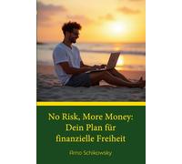 No Risk, More Money: Dein Plan für finanzielle Freiheit