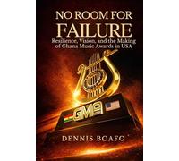 No Room for Failure: Resilience, Vision, and the Making of Ghana Music Awards in USA
