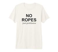 No Ropes Just Problems Boulder Escalador Camiseta Premium