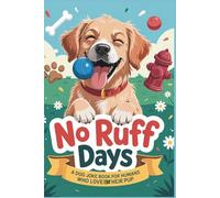 No Ruff Days: A Dog Joke Book for Humans Who Love Their Pup: 100 Plus Clean Dog Puns Jokes and Fun Facts - The Perfect Funny Gift for Dog Lovers Adults and Teens