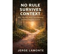 No Rule Survives Context: Why 'The Best Ways' Stop Working and What Happens Next