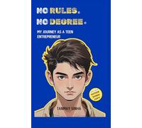 No Rules, No Degree: How I Built a Startup at 16 Without a Degree, a Mentor, or a Plan (Break the System)