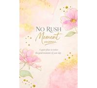 No Rush Moment Journal: A quiet place to notice the good moments of your day.
