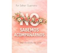 NO SABEMOS ACOMPAÑARNOS: El arte olvidado de Estar