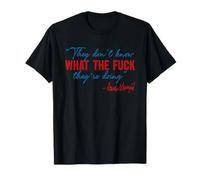 No saben qué carajo están haciendo política de moda Camiseta