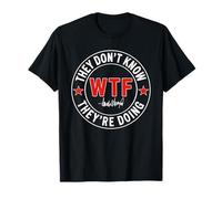 No saben que carajo están haciendo WTF Camiseta