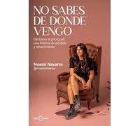 No sabes de dónde vengo: Del barro al photocall: una historia de pérdida y renacimiento (Obras diversas)