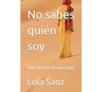 No sabes quién soy: Vida secreta de una espía