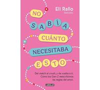 No sabía cuánto necesitaba esto: Del match al crush, y de vuelta a ti. Cómo los Gen Z reescribimos las reglas del amor (Inspiración)