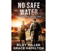 No Safe Water: Post-Apocalyptic Disaster Saga of an American Family Surviving a World-Changing Algae Bloom (Toxic Tides)