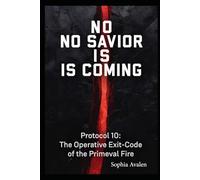 No saviour is coming: Protocol 10 - The operative exit code of the primeval fire (The Ellarion Files)