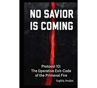 No saviour is coming: Protocol 10 - The operative exit code of the primeval fire (The Ellarion Files)