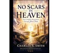 No Scars in Heaven: The Complete Restoration Through Jesus Christ