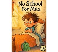 No School For Max!: A School and Learning Adventure for Kids Ages 3-6 | A Fun Rhyming Story About School, Dreams, and Adventure