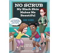 No Scrub: My Black Skin Makes Me Beautiful: My Black Skin Makes Me Beautiful (A Children’s Book About Diversity, Self-Worth, Inclusion, and Kindness).