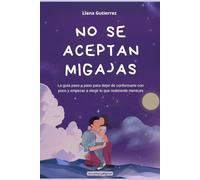 NO SE ACEPTAN MIGAJAS: La guía paso a paso para dejar de conformarte con poco y empezar a elegir lo que realmente mereces