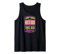 No sé cómo Actuar 80 Nunca había Sido Tan Viejo Antes Camiseta sin Mangas