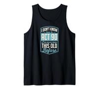 No sé cómo Actuar 90 Nunca había Sido Tan Viejo Antes Camiseta sin Mangas