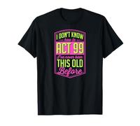 No sé cómo Actuar 99 Nunca había Sido Tan Viejo Antes Camiseta