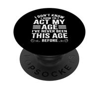 No sé cómo Actuar a mi Edad Funny Sarcastic Old People PopSockets PopGrip Adhesivo