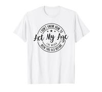 No sé cómo Actuar a mi Edad Nunca he Sido Este Viejo Befo Camiseta