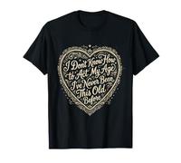 No sé cómo Actuar mi Edad Divertido Viejo Persona Diciendo Camiseta