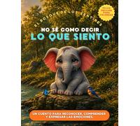 No sé como decir lo que siento.: Un cuento para reconocer, comprender y expresar las emociones.