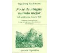 No sé de ningún mundo mejor = Ich weiss keine bessere Welt (Poesía Hiperión)