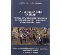 "No se hace pueblo sin ellas": Mujeres españolas en el virreinato del Perú: emigración y movilidad social (siglos XVI-XVII): 67 (Colección Americana)