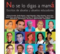 No se lo digas a mamá: Escritos de abuelas y abuelos educadores: 027 (Comunidad educativa)