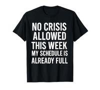 No se Permiten Crisis Esta Semana Mi horario ya está Lleno Camiseta
